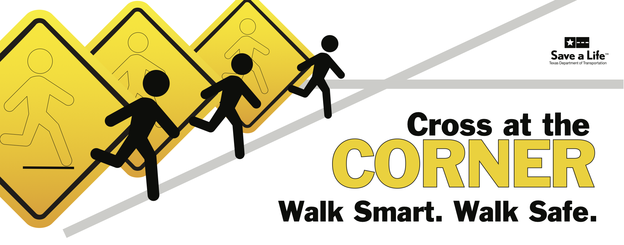 Cross at the corner. Walk smart, walk safe.